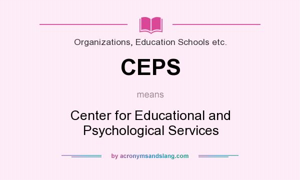 What does CEPS mean? It stands for Center for Educational and Psychological Services