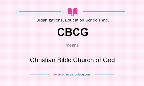 What does CBCG mean? It stands for Christian Bible Church of God
