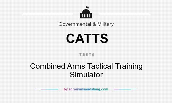What does CATTS mean? It stands for Combined Arms Tactical Training Simulator