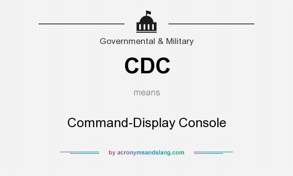 What does CDC mean? It stands for Command-Display Console