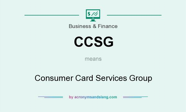 What does CCSG mean? It stands for Consumer Card Services Group