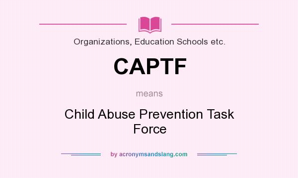 What does CAPTF mean? It stands for Child Abuse Prevention Task Force