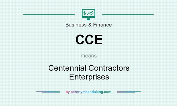 What does CCE mean? It stands for Centennial Contractors Enterprises