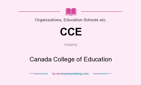 What does CCE mean? It stands for Canada College of Education