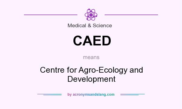 What does CAED mean? It stands for Centre for Agro-Ecology and Development