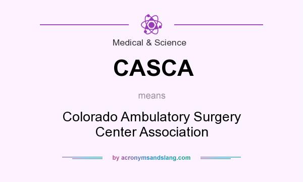 What does CASCA mean? It stands for Colorado Ambulatory Surgery Center Association