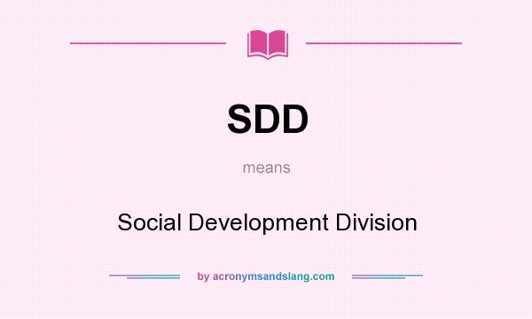 What does SDD mean? It stands for Social Development Division