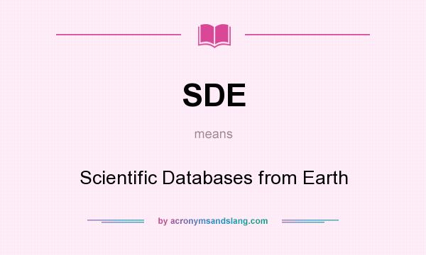 What does SDE mean? It stands for Scientific Databases from Earth
