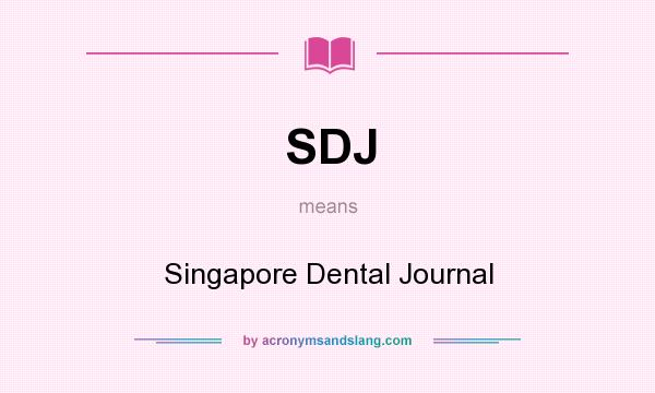 What does SDJ mean? It stands for Singapore Dental Journal