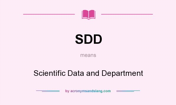 What does SDD mean? It stands for Scientific Data and Department