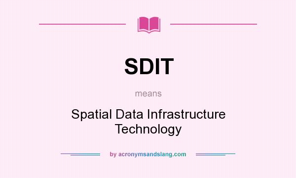 What does SDIT mean? It stands for Spatial Data Infrastructure Technology