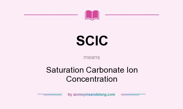 What does SCIC mean? It stands for Saturation Carbonate Ion Concentration