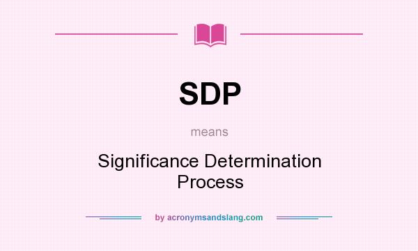 What does SDP mean? It stands for Significance Determination Process
