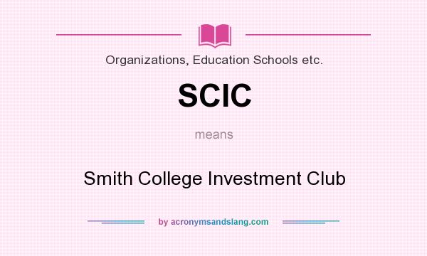 What does SCIC mean? It stands for Smith College Investment Club