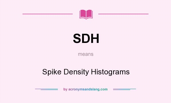 What does SDH mean? It stands for Spike Density Histograms