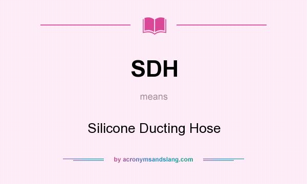 What does SDH mean? It stands for Silicone Ducting Hose