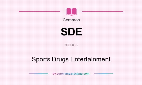 What does SDE mean? It stands for Sports Drugs Entertainment
