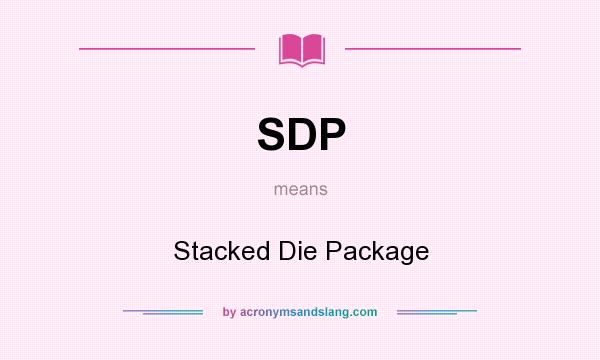 What does SDP mean? It stands for Stacked Die Package