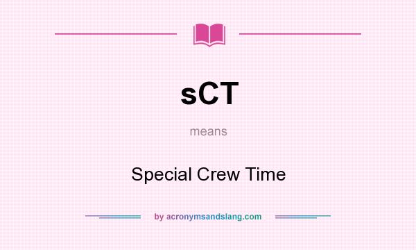 What does sCT mean? It stands for Special Crew Time