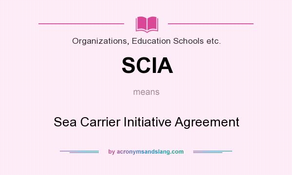 What does SCIA mean? It stands for Sea Carrier Initiative Agreement