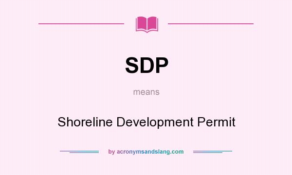 What does SDP mean? It stands for Shoreline Development Permit