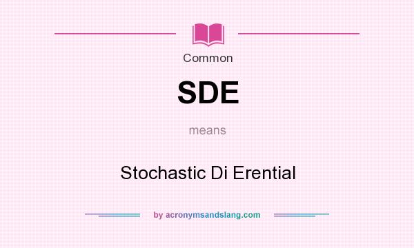 What does SDE mean? It stands for Stochastic Di Erential