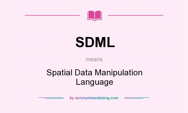 What does SDML mean? It stands for Spatial Data Manipulation Language