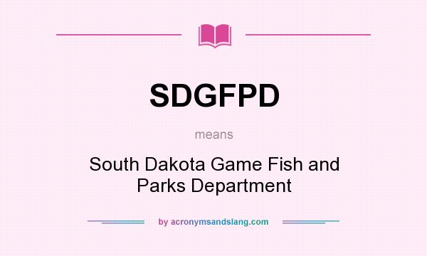 What does SDGFPD mean? It stands for South Dakota Game Fish and Parks Department