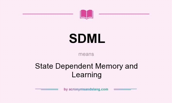What does SDML mean? It stands for State Dependent Memory and Learning