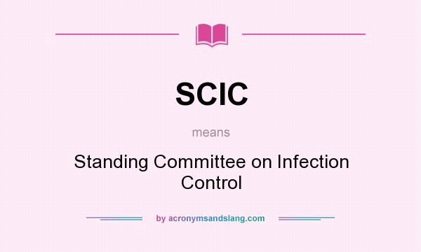 What does SCIC mean? It stands for Standing Committee on Infection Control