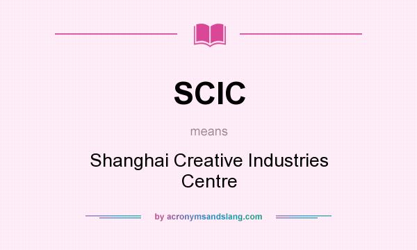 What does SCIC mean? It stands for Shanghai Creative Industries Centre