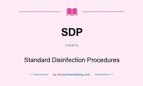 What does SDP mean? It stands for Standard Disinfection Procedures