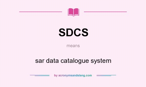 What does SDCS mean? It stands for sar data catalogue system