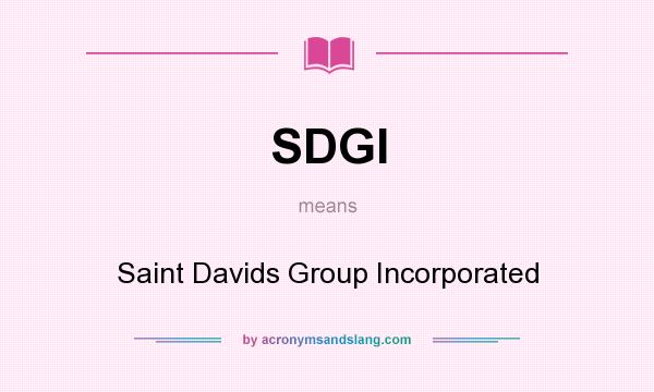 What does SDGI mean? It stands for Saint Davids Group Incorporated