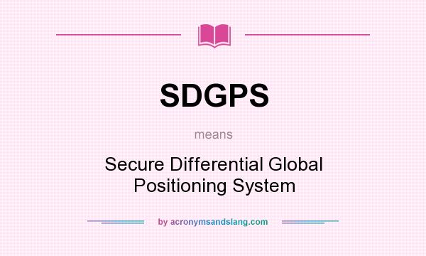 What does SDGPS mean? It stands for Secure Differential Global Positioning System