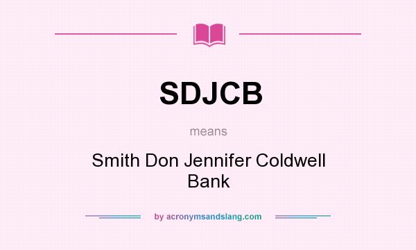 What does SDJCB mean? It stands for Smith Don Jennifer Coldwell Bank