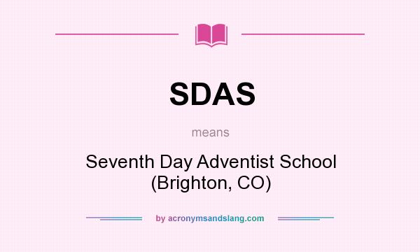 What does SDAS mean? It stands for Seventh Day Adventist School (Brighton, CO)