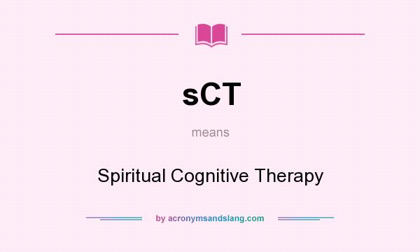 What does sCT mean? It stands for Spiritual Cognitive Therapy