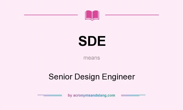What does SDE mean? It stands for Senior Design Engineer