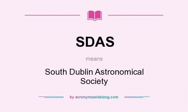 What does SDAS mean? It stands for South Dublin Astronomical Society