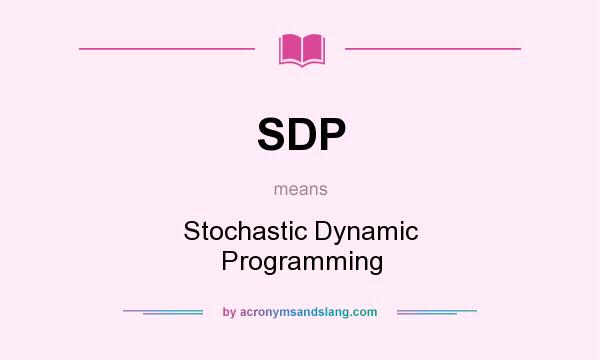 What does SDP mean? It stands for Stochastic Dynamic Programming