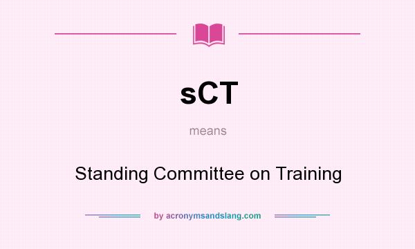 What does sCT mean? It stands for Standing Committee on Training