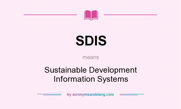 What does SDIS mean? It stands for Sustainable Development Information Systems