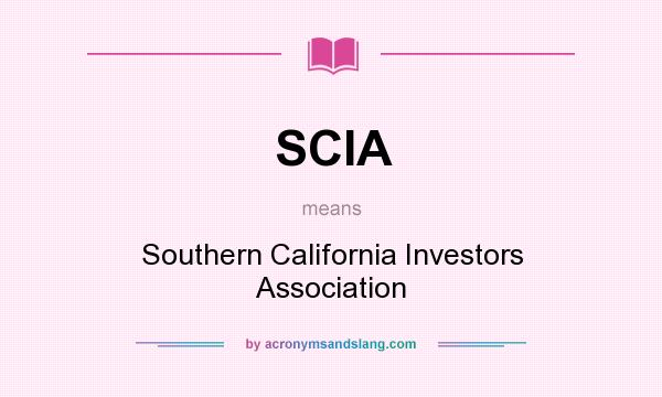 What does SCIA mean? It stands for Southern California Investors Association