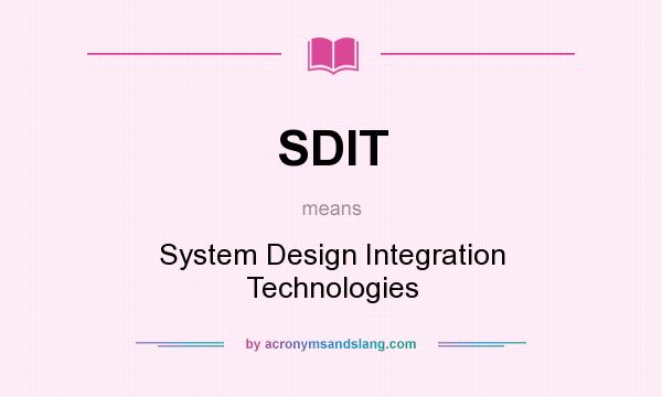 What does SDIT mean? It stands for System Design Integration Technologies