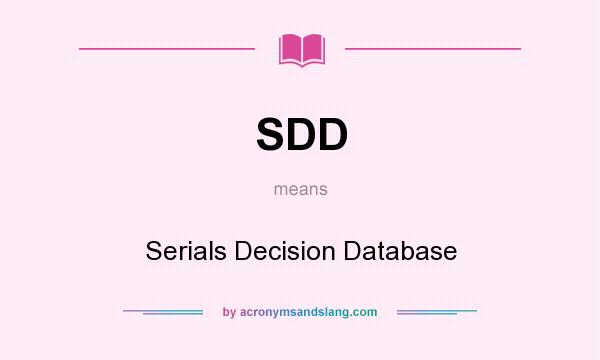 What does SDD mean? It stands for Serials Decision Database