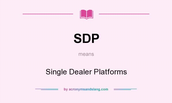 What does SDP mean? It stands for Single Dealer Platforms