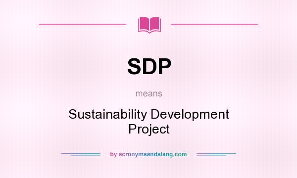 What does SDP mean? It stands for Sustainability Development Project