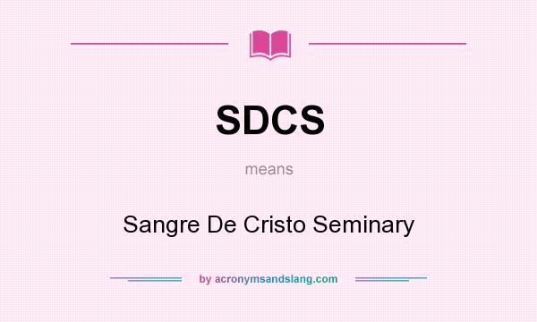 What does SDCS mean? It stands for Sangre De Cristo Seminary