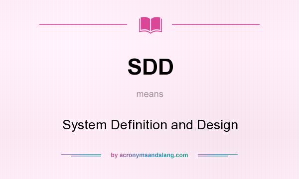What does SDD mean? It stands for System Definition and Design